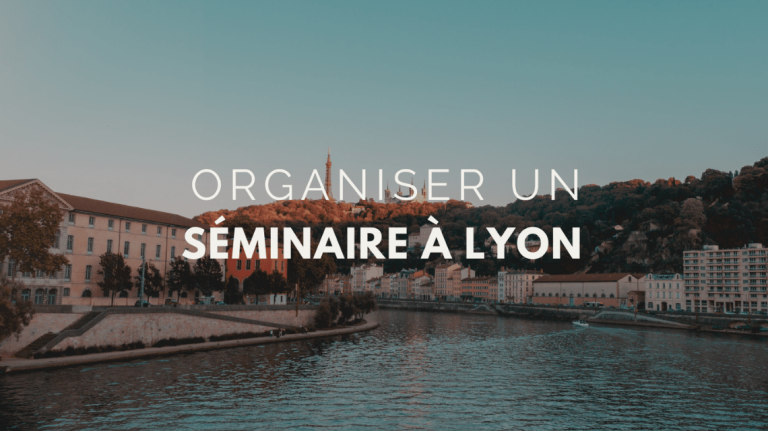 Organisez un séminaire inoubliable à Lyon
